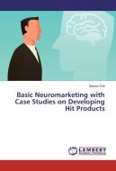 Basic Neuromarketing with Case Studies on Developing Hit Products di Saeran Doh edito da LAP Lambert Academic Publishing