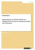 Stigmatization of Mental Health in a Managerial Environment. Statistical Analysis and Evaluation di Nadja Büngers edito da GRIN Verlag