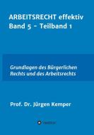 ARBEITSRECHT effektiv Band 5 - Teilband 1 di Jürgen Kemper edito da tredition