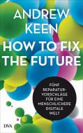 How to fix the future - di Andrew Keen edito da DVA Dt.Verlags-Anstalt