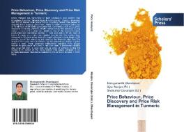 Price Behaviour, Price Discovery and Price Risk Management in Turmeric di Murugananthi Dhandapani edito da SPS