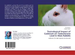 Toxicological Impact of Cadmium on Testosterone Level in Male Rabbits di Hira Naeem, Sumera Sajjad edito da LAP Lambert Academic Publishing