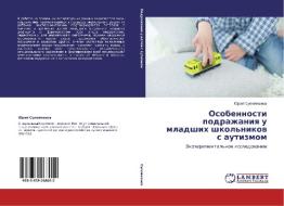 Osobennosti Podrazhaniya U Mladshikh Shkol'nikov S Autizmom di Suleymanov Yuriy edito da Lap Lambert Academic Publishing