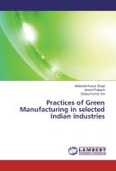Practices of Green Manufacturing in selected Indian industries di Abhishek Kumar Singh, Anand Prakash, Sanjay Kumar Jha edito da LAP Lambert Academic Publishing