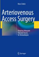 Arteriovenous Access Surgery di Hans Scholz edito da Springer-verlag Berlin And Heidelberg Gmbh & Co. Kg