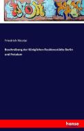 Beschreibung der Königlichen Residenzstädte Berlin und Potsdam di Friedrich Nicolai edito da hansebooks