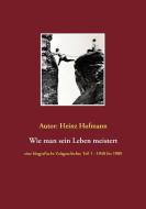 Wie man sein Leben meistert di Heinz Hofmann edito da Books on Demand