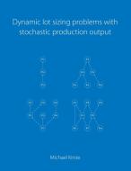 Dynamic lot sizing problems with stochastic production output di Michael Kirste edito da Books on Demand