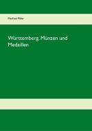 Württemberg. Münzen und Medaillen di Manfred Miller edito da Books on Demand