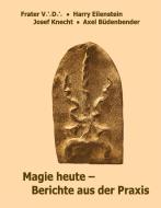 Magie heute - Berichte aus der Praxis di Frater V. D., Harry Eilenstein, Josef Knecht, Axel Büdenbender edito da Books on Demand