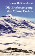 Die Erstbesteigung des Mount Erebus di Ernest H. Shackleton edito da Books on Demand