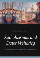 Katholizismus und Erster Weltkrieg di Wilhelm Achleitner, Heinrich Missalla, Thomas Ruster edito da Books on Demand