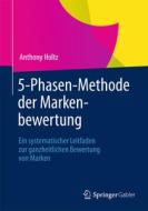 5-phasen-methode Der Markenbewertung di Anthony Holtz edito da Springer Fachmedien Wiesbaden
