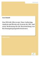 Das EDGAR (Electronic Data Gathering, Analysis and Retrieval) System der SEC und seine Bedeutung für die Bereitstellung  di Sven Branahl edito da Diplom.de