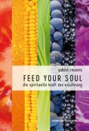 Feed your Soul di Gabriel Cousens edito da Nietsch Hans Verlag
