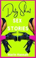 Dirty Short Sex Stories di Marie Hannah Marie edito da Sergio Suzzi Ltd