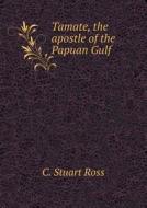 Tamate, The Apostle Of The Papuan Gulf di C Stuart Ross edito da Book On Demand Ltd.