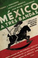 México a Tres Bandas di Juan Miguel Zunzunegui, Leopoldo Medivil Lopez, Pedro J. Fernandez edito da GRIJALBO