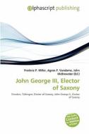 John George Iii, Elector Of Saxony edito da Betascript Publishing