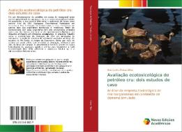 Avaliação ecotoxicológica do petróleo cru: dois estudos de caso di Ana Carina Matos Silva edito da Novas Edições Acadêmicas
