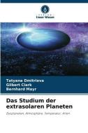 Das Studium der extrasolaren Planeten di Tatyana Dmitrieva, Gilbert Clark, Bernhard Mayr edito da Verlag Unser Wissen
