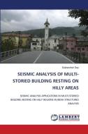 SEISMIC ANALYSIS OF MULTI-STORIED BUILDING RESTING ON HILLY AREAS di Subhashish Dey edito da LAP LAMBERT Academic Publishing