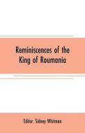 Reminiscences of the King of Roumania edito da Alpha Editions