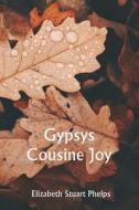 Gypsys Cousine Joy di Elizabeth Stuart Phelps edito da Writat