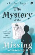 The Mystery Of The Missing Archaeologist: A Panchgani Detective Club Adventure di Prashant Pinge edito da LIGHTNING SOURCE INC