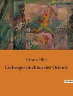 Liebesgeschichten des Orients di Franz Blei edito da Culturea