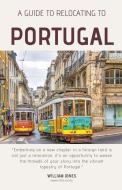 A Guide to Relocating to Portugal di William Jones edito da Mamba Press