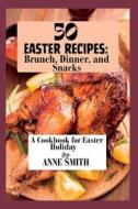 50 Easter Recipes di Anne Smith edito da Independently Published
