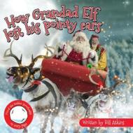 How Grandad Elf Lost His Pointy Ears di Bill Atkins edito da Independently Published