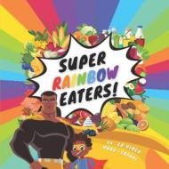 Super Rainbow Eaters! di Ward-Tofani La Viola Ward-Tofani edito da Independently Published