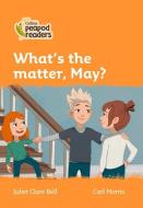 Level 4 - What's The Matter, May? di Juliet Clare Bell edito da Harpercollins Publishers