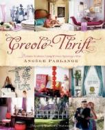 Creole Thrift: Premium Southern Living Without Spending a Mint di Angele Parlange, Angaele Parlange edito da Harper Design