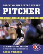 Coaching The Little League Pitcher di Randy Voorhees edito da Mcgraw-hill Education - Europe