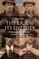The I.R.A. and Its Enemies Violence and Community in Cork, 1916-1923 di Peter Hart edito da OUP Oxford