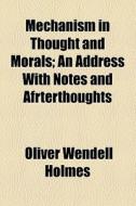 Mechanism In Thought And Morals di Oliver Wendell Holmes edito da General Books Llc