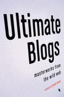 Ultimate Blogs: Masterworks from the Wild Web di Sarah Boxer edito da VINTAGE