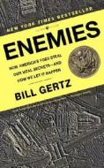 Enemies: How America's Foes Steal Our Vital Secrets--And How We Let It Happen di Bill Gertz edito da Three Rivers Press (CA)