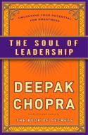 The Soul of Leadership di M.D. Deepak Chopra edito da Potter/Ten Speed/Harmony/Rodale