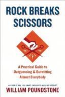 Rock Breaks Scissors: A Practical Guide to Outguessing and Outwitting Almost Everybody di William Poundstone edito da Little Brown and Company