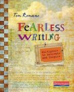 Fearless Writing: Multigenre to Motivate and Inspire di Tom Romano edito da HEINEMANN EDUC BOOKS