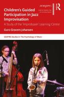 Children's Guided Participation In Jazz Improvisation di Guro Gravem Johansen edito da Taylor & Francis Ltd