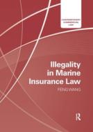 Illegality In Marine Insurance Law di Feng Wang edito da Taylor & Francis Ltd
