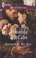 Betrayed by His Kiss di Amanda McCabe edito da Harlequin