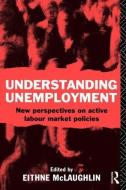 Understanding Unemployment di Eithne Mclaughlin edito da Routledge