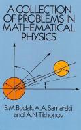 A Collection of Problems in Mathematical Physics di B. M. Budak, A. Samarskii, A. N. Tikhonov edito da DOVER PUBN INC