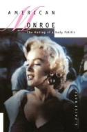 American Monroe - Making of a Body Politic (Paper) di S. Paige Baty edito da University of California Press